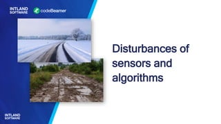 Disturbances of
sensors and
algorithms
 