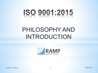 PHILOSOPHY AND
INTRODUCTION
Quality is Culture 1 10/25/2015
 