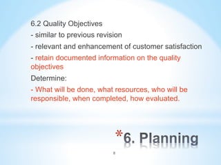 * 
6.2 Quality Objectives
- similar to previous revision
- relevant and enhancement of customer satisfaction
- retain docu...