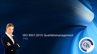 ISO 9001:2015 Qualitätsmanagement
FAQ
 