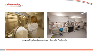 Images of the isolator examined – taken by Tim Sandle
 