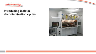 Introducing isolator
decontamination cycles
 