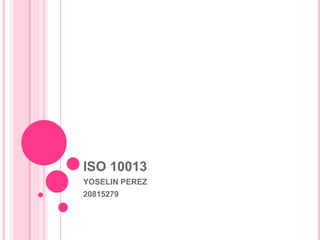 ISO 10013
YOSELIN PEREZ
20815279
 