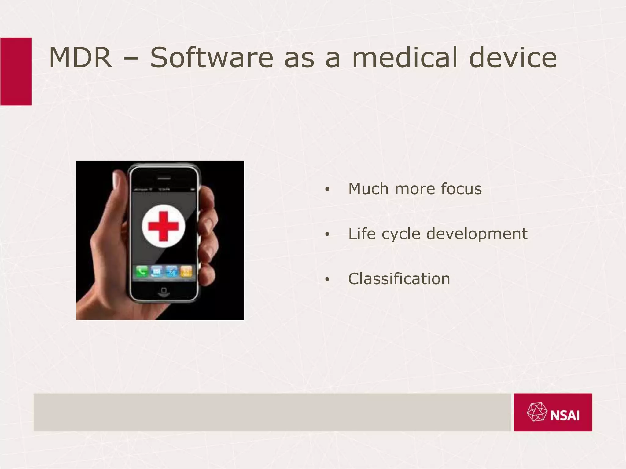 MDR – Software as a medical device
• Much more focus
• Life cycle development
• Classification
 