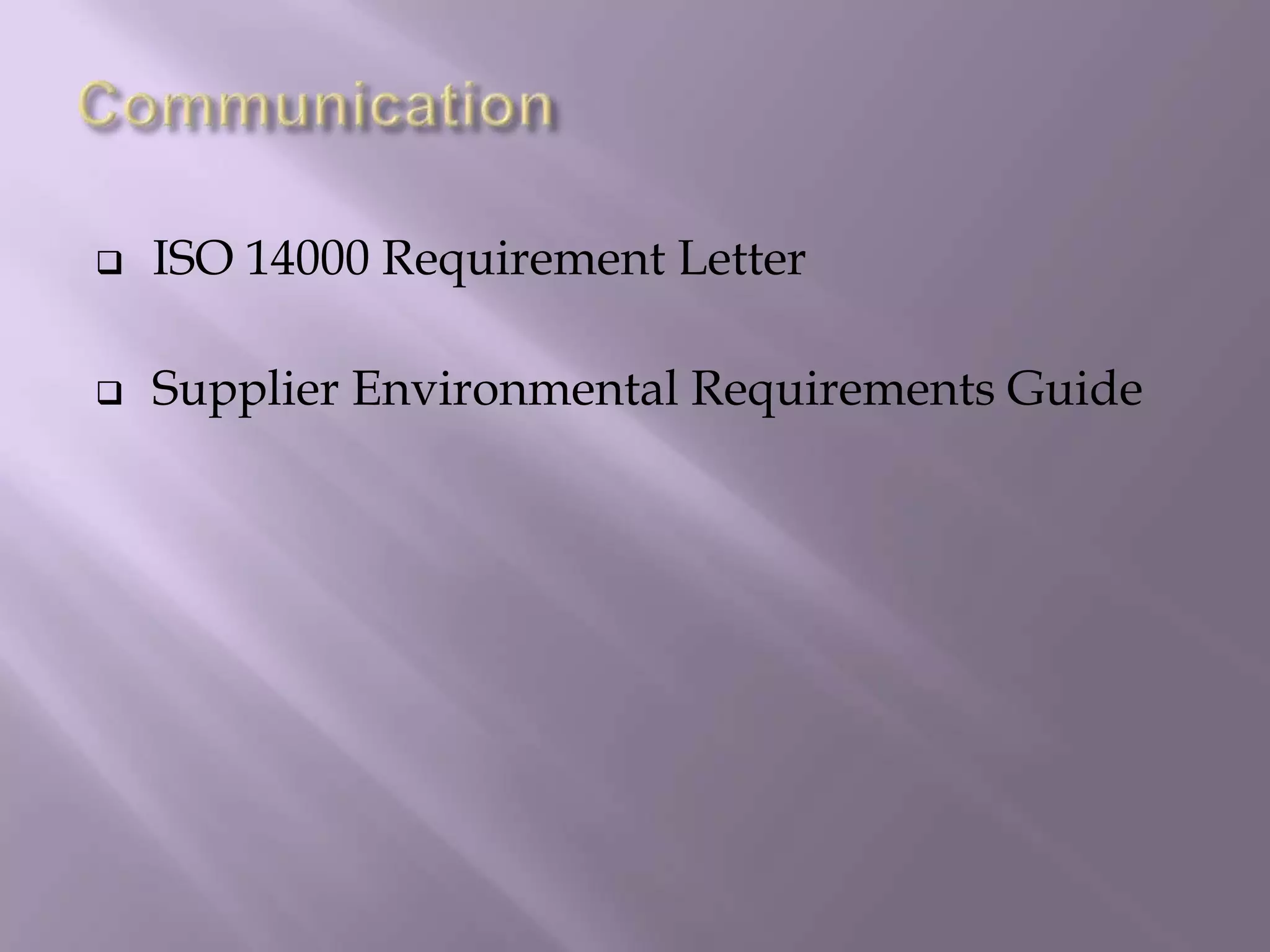  ISO 14000 Requirement Letter
 Supplier Environmental Requirements Guide
 