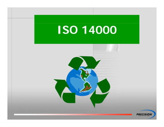 ISO 14000
ISO 14000
 