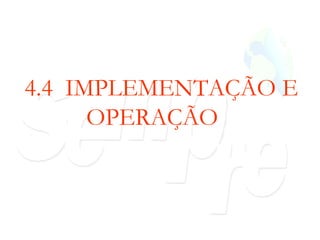 4.4  IMPLEMENTAÇÃO E OPERAÇÃO  