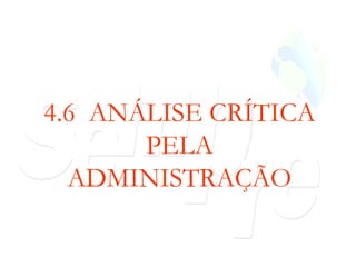 4.6  ANÁLISE CRÍTICA PELA ADMINISTRAÇÃO 