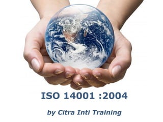 ISO 14001 :2004
by Citra Inti Training
Powerpoint Templates

Page 1

 