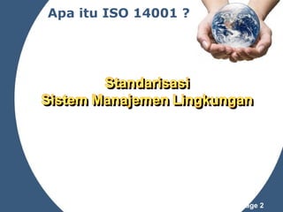 Apa itu ISO 14001 ?

Powerpoint Templates

Page 2

 