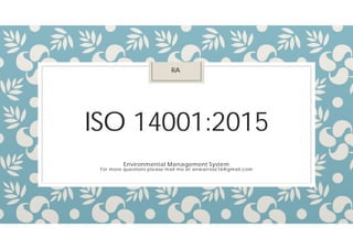 ISO 14001:2015
Environmental Management System
For more questions please mail me at anwarrose16@gmail.com
RA
 
