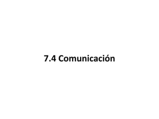 7.4 Comunicación
 