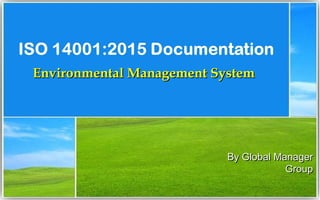 Environmental Management SystemEnvironmental Management System
By Global ManagerBy Global Manager
GroupGroup
 