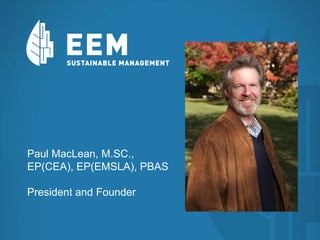 Paul MacLean, M.SC.,
EP(CEA), EP(EMSLA), PBAS
President and Founder
 