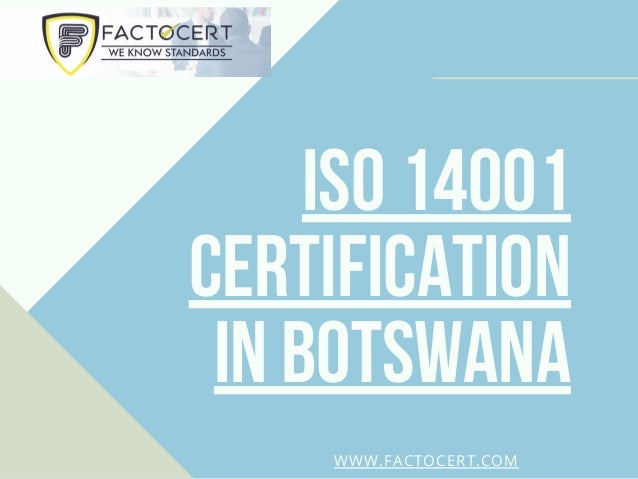 ISO 14001
Certification
in Botswana
WWW.FACTOCERT.COM
 