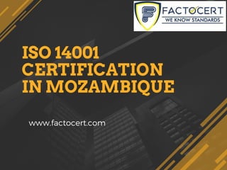 ISO 14001
CERTIFICATION
IN MOZAMBIQUE
www.factocert.com
 