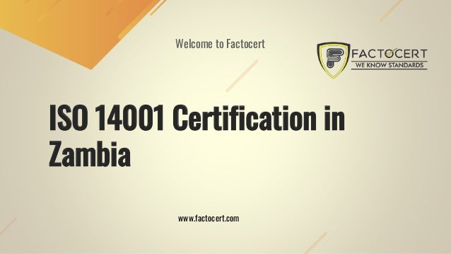 ISO 14001 Certification in
Zambia
Welcome to Factocert
www.factocert.com
 