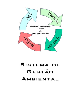 Sistema de
Gestão
Ambiental
ISO 14001 e ISO 14004
Sistema
de
Gestão Ambiental
 