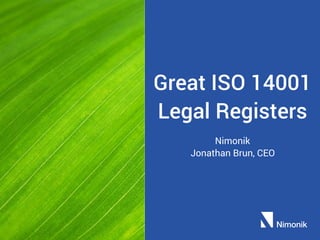 Great ISO 14001
Legal Registers
Nimonik
Jonathan Brun, CEO
 