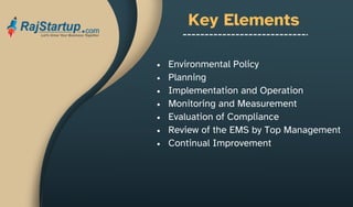 Key Elements
Environmental Policy
Planning
Implementation and Operation
Monitoring and Measurement
Evaluation of Compliance
Review of the EMS by Top Management
Continual Improvement
 