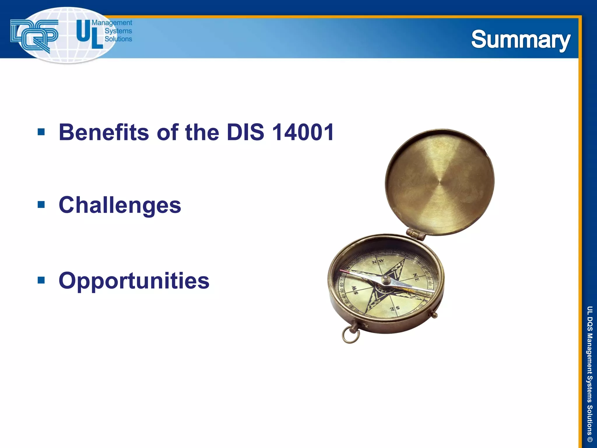 ULDQSManagementSystemsSolutions©
 Benefits of the DIS 14001
 Challenges
 Opportunities
 