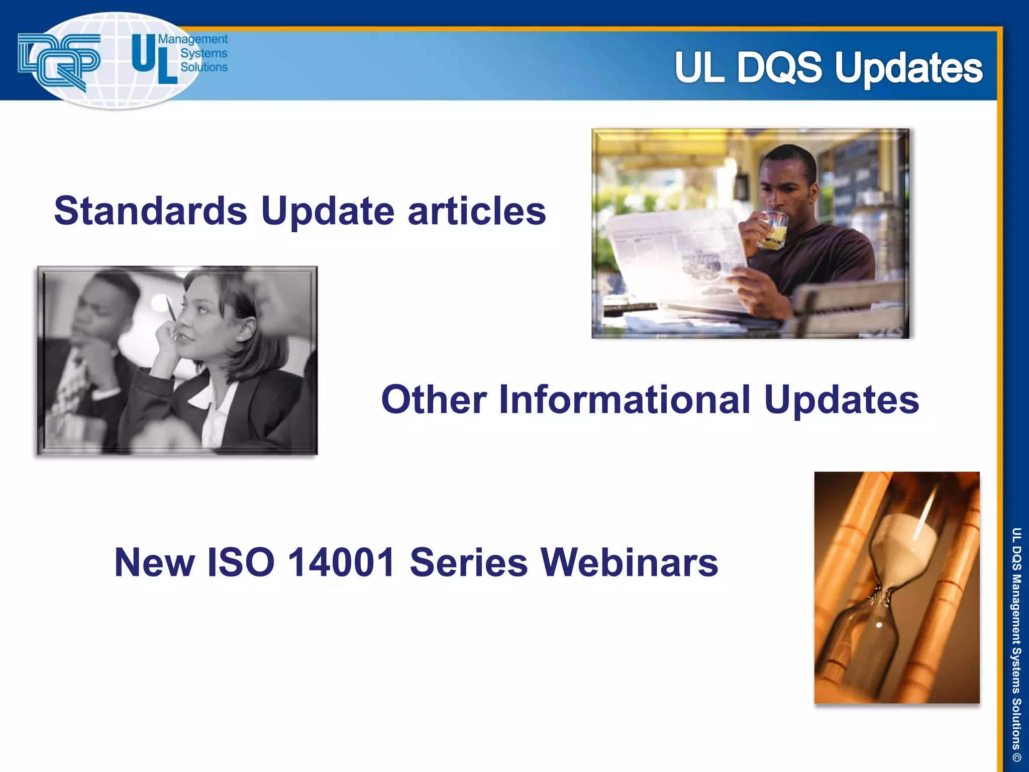 ULDQSManagementSystemsSolutions©
Standards Update articles
Other Informational Updates
New ISO 14001 Series Webinars
 