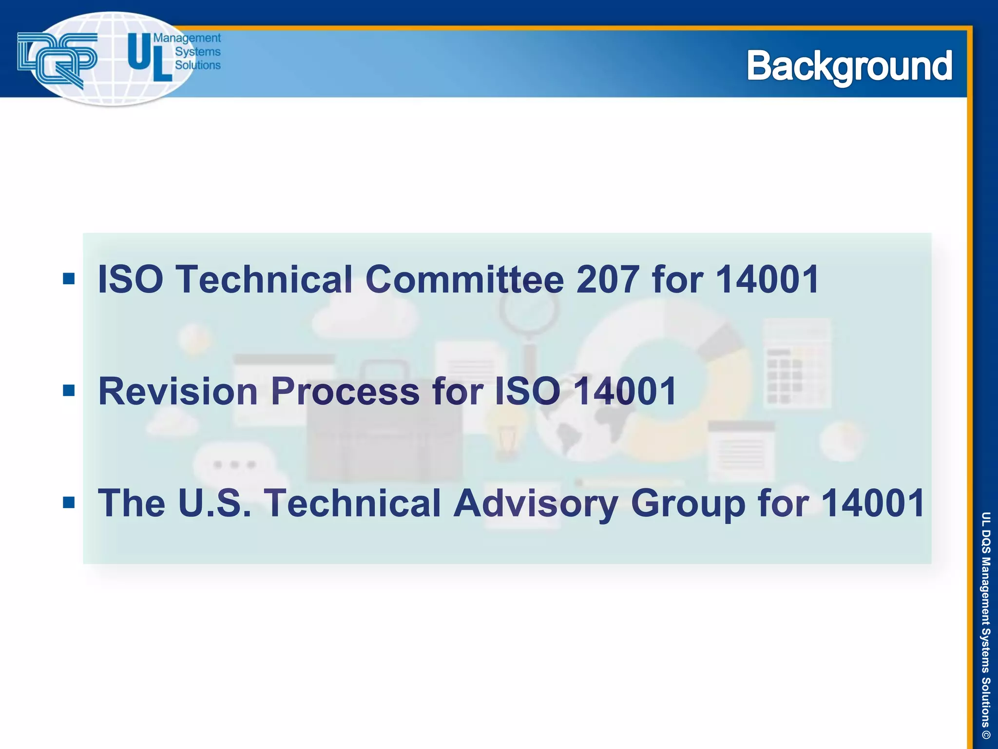 ULDQSManagementSystemsSolutions©
 ISO Technical Committee 207 for 14001
 Revision Process for ISO 14001
 The U.S. Technical Advisory Group for 14001
 