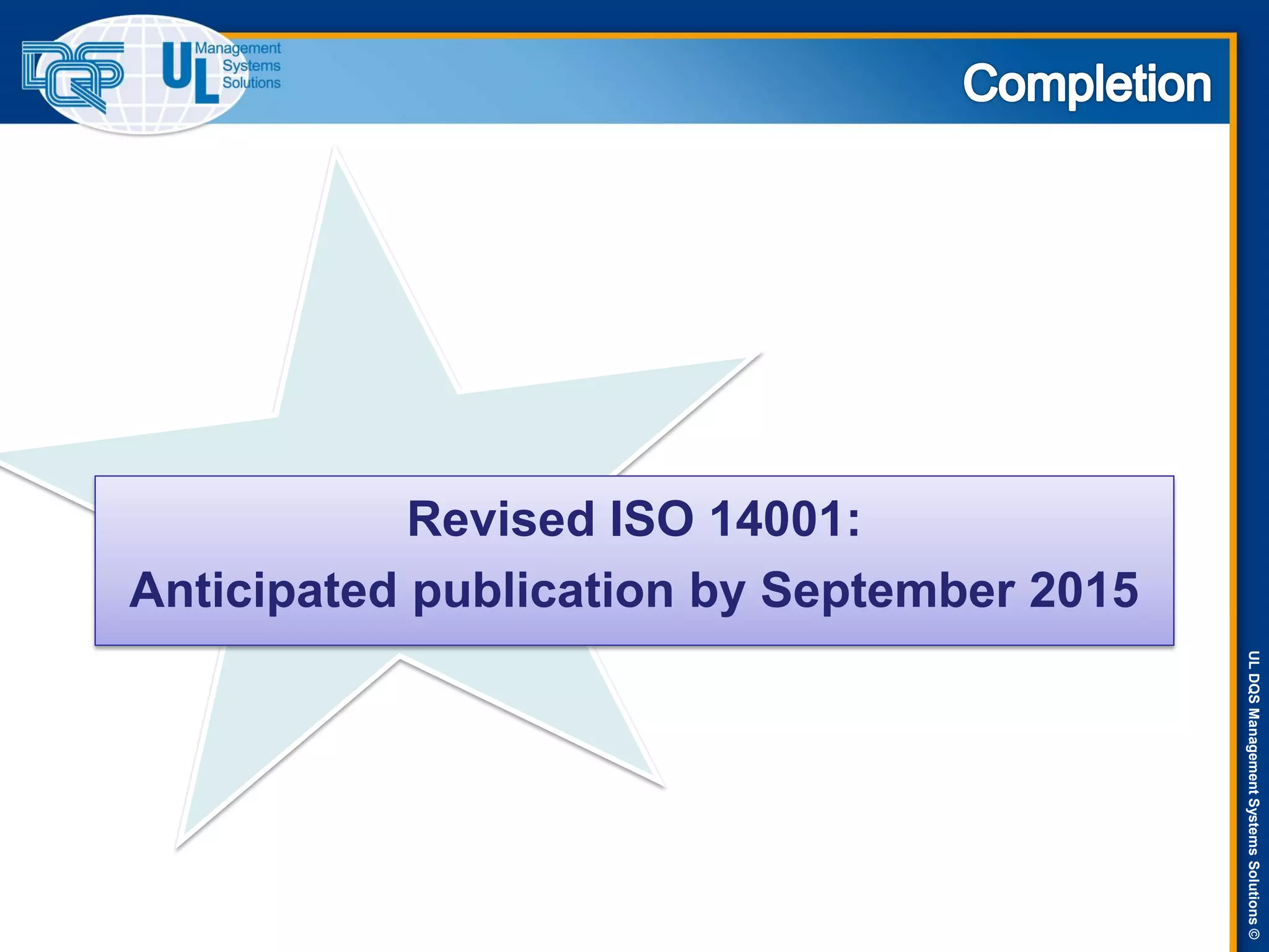 ULDQSManagementSystemsSolutions©
Revised ISO 14001:
Anticipated publication by September 2015
 