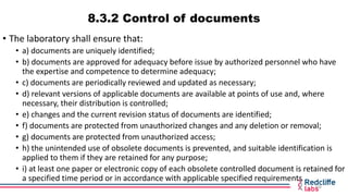 8.3.2 Control of documents
• The laboratory shall ensure that:
• a) documents are uniquely identified;
• b) documents are ...
