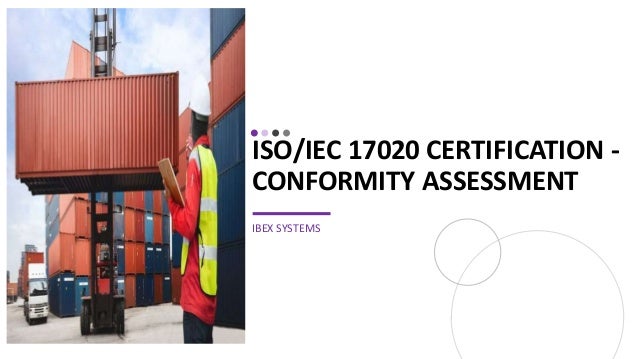 ISO/IEC 17020 CERTIFICATION -
CONFORMITY ASSESSMENT
IBEX SYSTEMS
 