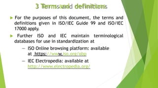 3 Terms and definitions
 For the purposes of this document, the terms and
definitions given in ISO/IEC Guide 99 and ISO/I...