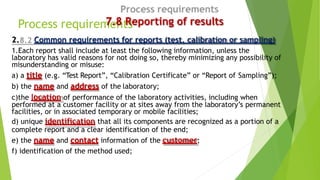 Process requirements
7.8 Reporting of results
2. Common requirements for reports (test, calibration or sampling)
1.Each re...
