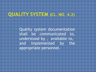  Quality system documentation
shall be communicated to,
understood by , available to,
and implemented by the
appropriate personnel.
 