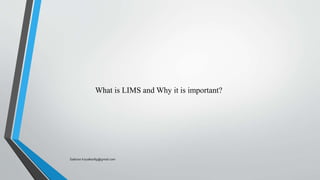What is LIMS and Why it is important?
Saikiran.Koyalkar89@gmail.com
 