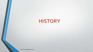 HISTORY
Saikiran.Koyalkar89@gmail.com
 