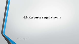6.0 Resource requirements
Saikiran.Koyalkar89@gmail.com
 