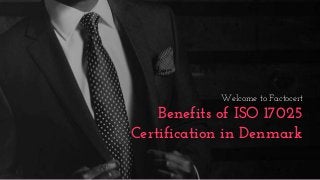 Welcome to Factocert
Benefits of ISO 17025
Certification in Denmark
 