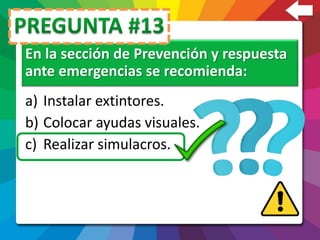 En la sección de Prevención y respuesta
ante emergencias se recomienda:
a) Instalar extintores.
b) Colocar ayudas visuales.
c) Realizar simulacros.
 