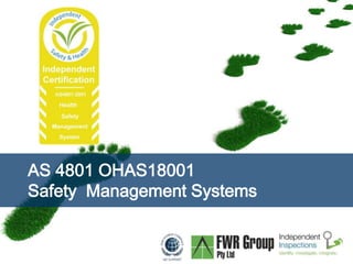 AS 4801 OHAS18001 
Safety Management Systems 
Page  1 
 