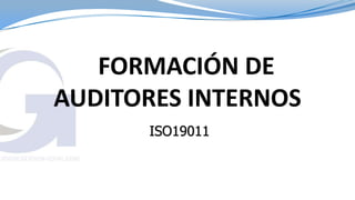 FORMACIÓN DE
AUDITORES INTERNOS
      ISO19011
 