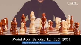 Model Audit Berdasarkan ISO 19011
Disusun oleh Ahmad Ihbal.
 