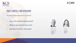 ISO 19011 REVISION
 Why is the standard being revised?
 What do you need to know now?
 Questions & further information
Auditing Management Systems
Emily Hill
Marketing
Executive,
Qualsys
Richard Green
Founder & MD,
Kingsford
Consultancy
Services
 
