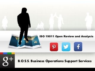 ISO 19011 Open Review and Analysis 
B.O.S.S. Business Operations Support Services 
 