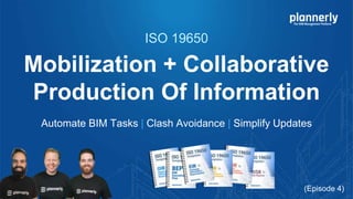 Mobilization + Collaborative
Production Of Information
Automate BIM Tasks | Clash Avoidance | Simplify Updates
ISO 19650
(Episode 4)
 