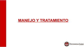 MANEJO Y TRATAMIENTO
 