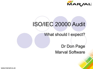 www.marval.co.uk
ISO/IEC 20000 Audit
What should I expect?
Dr Don Page
Marval Software
 