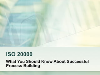 ISO 20000 What You Should Know About Successful Process Building 