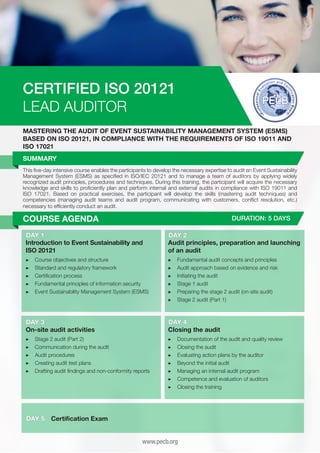 CERTIFIED ISO 20121
LEAD AUDITOR
MASTERING THE AUDIT OF EVENT SUSTAINABILITY MANAGEMENT SYSTEM (ESMS)
BASED ON ISO 20121, IN COMPLIANCE WITH THE REQUIREMENTS OF ISO 19011 AND
ISO 17021
SUMMARY
This five-day intensive course enables the participants to develop the necessary expertise to audit an Event Sustainability
Management System (ESMS) as specified in ISO/IEC 20121 and to manage a team of auditors by applying widely
recognized audit principles, procedures and techniques. During this training, the participant will acquire the necessary
knowledge and skills to proficiently plan and perform internal and external audits in compliance with ISO 19011 and
ISO 17021. Based on practical exercises, the participant will develop the skills (mastering audit techniques) and
competencies (managing audit teams and audit program, communicating with customers, conflict resolution, etc.)
necessary to efficiently conduct an audit.

COURSE AGENDA

DURATION: 5 DAYS

DAY 1
Introduction to Event Sustainability and
ISO 20121

DAY 2
Audit principles, preparation and launching
of an audit

▶▶
▶▶
▶▶
▶▶
▶▶

▶▶
▶▶
▶▶
▶▶
▶▶
▶▶

C
	 ourse objectives and structure
S
	 tandard and regulatory framework
C
	 ertification process
F
	 undamental principles of information security
E
	 vent Sustainability Management System (ESMS)

F
	 undamental audit concepts and principles
A
	 udit approach based on evidence and risk
I
	nitiating the audit
S
	 tage 1 audit
P
	 reparing the stage 2 audit (on-site audit)
S
	 tage 2 audit (Part 1)

DAY 3
On-site audit activities

DAY 4
Closing the audit

▶▶
▶▶
▶▶
▶▶
▶▶

▶▶
▶▶
▶▶
▶▶
▶▶
▶▶
▶▶

S
	 tage 2 audit (Part 2)
C
	 ommunication during the audit
A
	 udit procedures
C
	 reating audit test plans
D
	 rafting audit findings and non-conformity reports

DAY 5

D
	 ocumentation of the audit and quality review
C
	 losing the audit
E
	 valuating action plans by the auditor
B
	 eyond the initial audit
M
	 anaging an internal audit program
C
	 ompetence and evaluation of auditors
C
	 losing the training

Certification Exam
www.pecb.org

 