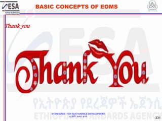STANDARDS FOR SUSTAINABLE DEVELOPMENT
ደረጃዎች ለዘላቂ ልማት
331
BASIC CONCEPTS OF EOMS
Thank you
 