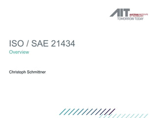 ISO / SAE 21434
Overview
Christoph Schmittner
 